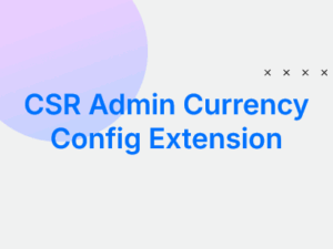 CSR Admin Currency Config Extension
