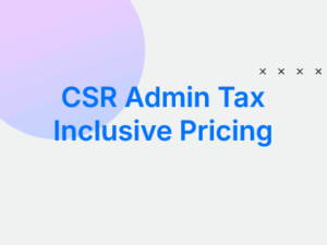 CSR Admin Tax Inclusive Pricing